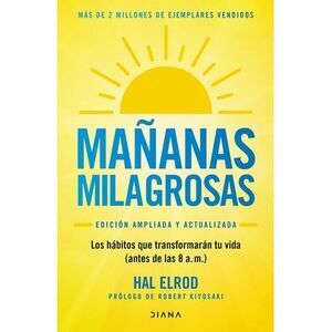 Mañanas Milagrosas: Los 6 Hábitos Que Cambiarán Tu Vida Antes de Las 8 Am (Edici
